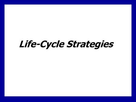 Life-Cycle Strategies