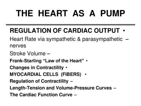 THE HEART AS A PUMP REGULATION OF CARDIAC OUTPUT