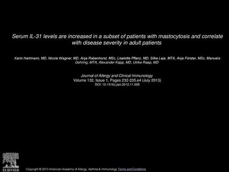 Serum IL-31 levels are increased in a subset of patients with mastocytosis and correlate with disease severity in adult patients  Karin Hartmann, MD,