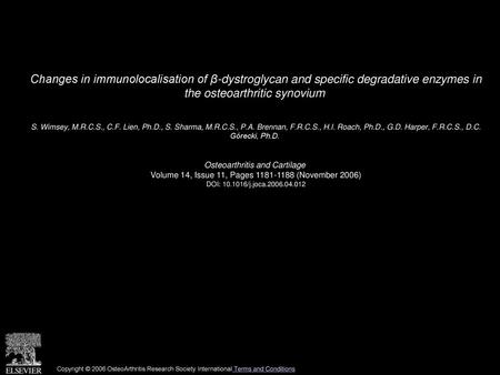 Changes in immunolocalisation of β-dystroglycan and specific degradative enzymes in the osteoarthritic synovium  S. Wimsey, M.R.C.S., C.F. Lien, Ph.D.,