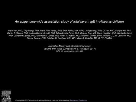 An epigenome-wide association study of total serum IgE in Hispanic children  Wei Chen, PhD, Ting Wang, PhD, Maria Pino-Yanes, PhD, Erick Forno, MD, MPH,