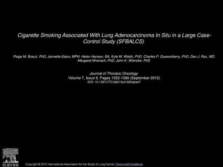 Cigarette Smoking Associated With Lung Adenocarcinoma In Situ in a Large Case- Control Study (SFBALCS)  Paige M. Bracci, PhD, Jennette Sison, MPH, Helen.