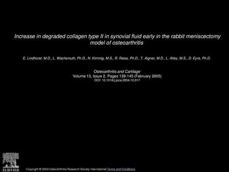 Increase in degraded collagen type II in synovial fluid early in the rabbit meniscectomy model of osteoarthritis  E. Lindhorst, M.D., L. Wachsmuth, Ph.D.,