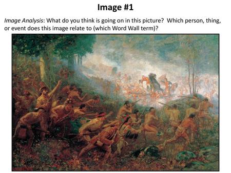 Image #1 Image Analysis: What do you think is going on in this picture? Which person, thing, or event does this image relate to (which Word Wall term)?