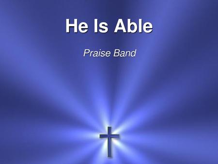 He Is Able Praise Band.