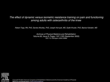 The effect of dynamic versus isometric resistance training on pain and functioning among adults with osteoarthritis of the knee  Robert Topp, RN, PhD,