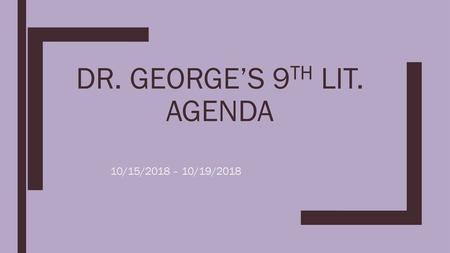 Dr. George’s 9th Lit. Agenda