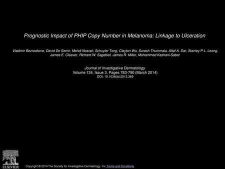 Prognostic Impact of PHIP Copy Number in Melanoma: Linkage to Ulceration  Vladimir Bezrookove, David De Semir, Mehdi Nosrati, Schuyler Tong, Clayton Wu,