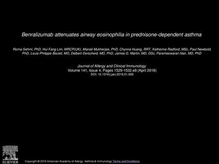 Benralizumab attenuates airway eosinophilia in prednisone-dependent asthma  Roma Sehmi, PhD, Hui Fang Lim, MRCP(UK), Manali Mukherjee, PhD, Chynna Huang,