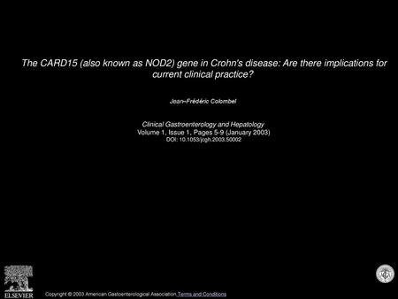 The CARD15 (also known as NOD2) gene in Crohn's disease: Are there implications for current clinical practice?  Jean–Frédéric Colombel  Clinical Gastroenterology.