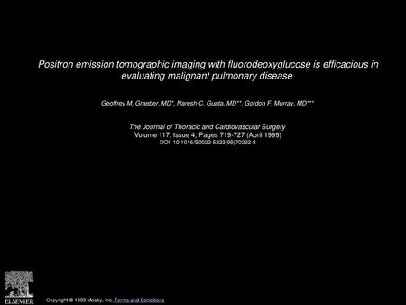 Positron emission tomographic imaging with fluorodeoxyglucose is efficacious in evaluating malignant pulmonary disease  Geoffrey M. Graeber, MD*, Naresh.