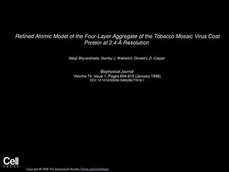 Refined Atomic Model of the Four-Layer Aggregate of the Tobacco Mosaic Virus Coat Protein at 2.4-Å Resolution  Balaji Bhyravbhatla, Stanley J. Watowich,