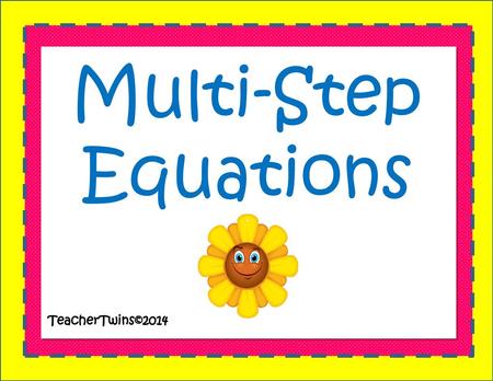 Multi-Step Equations TeacherTwins©2014.