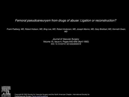 Femoral pseudoaneurysm from drugs of abuse: Ligation or reconstruction?  Frank Padberg, MD, Robert Hobson, MD, Bing Lee, MD, Robert Anderson, MD, Joseph.