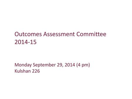 Outcomes Assessment Committee 2014-15 Monday September 29, 2014 (4 pm) Kulshan 226 Tresha Print copies of instructions - Ashley?