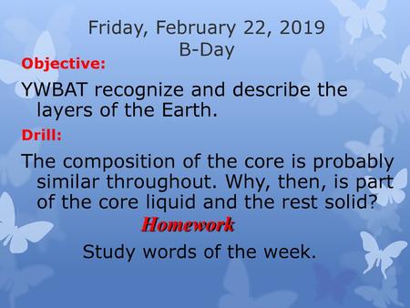 Homework YWBAT recognize and describe the layers of the Earth.