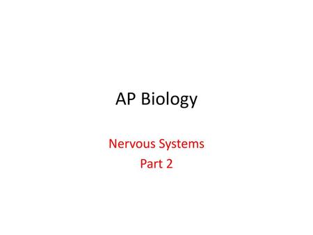 AP Biology Nervous Systems Part 2.