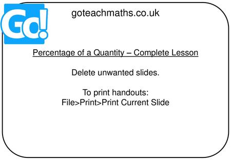 goteachmaths.co.uk Percentage of a Quantity – Complete Lesson