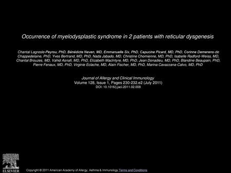 Occurrence of myelodysplastic syndrome in 2 patients with reticular dysgenesis  Chantal Lagresle-Peyrou, PhD, Bénédicte Neven, MD, Emmanuelle Six, PhD,