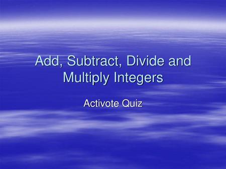 Add, Subtract, Divide and Multiply Integers