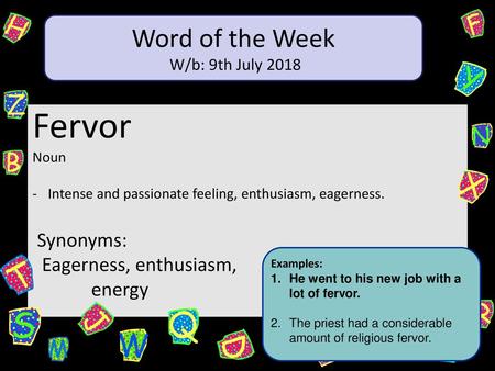 Fervor Word of the Week Synonyms: Eagerness, enthusiasm, energy