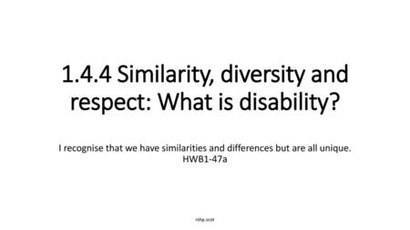 1.4.4 Similarity, diversity and respect: What is disability?