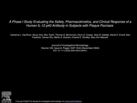 A Phase I Study Evaluating the Safety, Pharmacokinetics, and Clinical Response of a Human IL-12 p40 Antibody in Subjects with Plaque Psoriasis  Catharine.