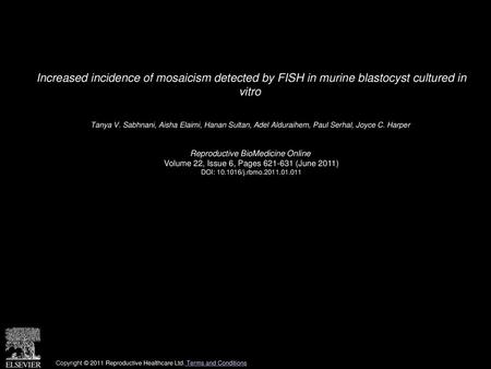 Increased incidence of mosaicism detected by FISH in murine blastocyst cultured in vitro  Tanya V. Sabhnani, Aisha Elaimi, Hanan Sultan, Adel Alduraihem,