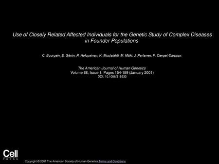 Use of Closely Related Affected Individuals for the Genetic Study of Complex Diseases in Founder Populations  C. Bourgain, E. Génin, P. Holopainen, K.