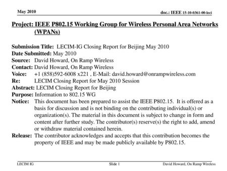 February 19 May 2010 Project: IEEE P802.15 Working Group for Wireless Personal Area Networks (WPANs) Submission Title: LECIM-IG Closing Report for Beijing.