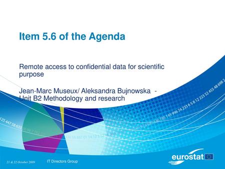 Item 5.6 of the Agenda Remote access to confidential data for scientific purpose Jean-Marc Museux/ Aleksandra Bujnowska - Unit B2 Methodology and research.