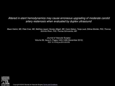 Altered in-stent hemodynamics may cause erroneous upgrading of moderate carotid artery restenosis when evaluated by duplex ultrasound  Maani Hakimi, MD,