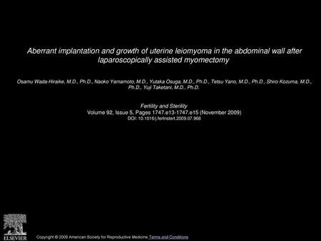 Aberrant implantation and growth of uterine leiomyoma in the abdominal wall after laparoscopically assisted myomectomy  Osamu Wada-Hiraike, M.D., Ph.D.,