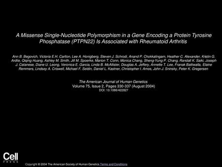 A Missense Single-Nucleotide Polymorphism in a Gene Encoding a Protein Tyrosine Phosphatase (PTPN22) Is Associated with Rheumatoid Arthritis  Ann B. Begovich,