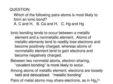 Pairs of metal atoms may share electrons, as in Hg22+.