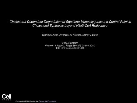 Cholesterol-Dependent Degradation of Squalene Monooxygenase, a Control Point in Cholesterol Synthesis beyond HMG-CoA Reductase  Saloni Gill, Julian Stevenson,