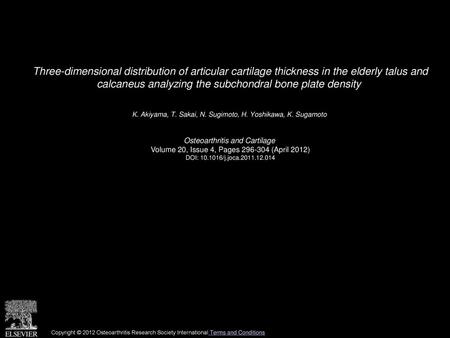 Three-dimensional distribution of articular cartilage thickness in the elderly talus and calcaneus analyzing the subchondral bone plate density  K. Akiyama,