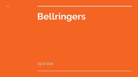 Bellringers 10/2-10/6.