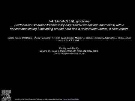 VATER/VACTERL syndrome (vertebra/anus/cardiac/trachea/esophogus/radius/renal/limb anomalies) with a noncommunicating functioning uterine horn and a unicornuate.