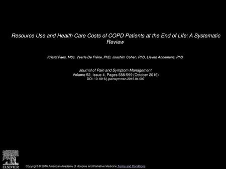 Resource Use and Health Care Costs of COPD Patients at the End of Life: A Systematic Review  Kristof Faes, MSc, Veerle De Frène, PhD, Joachim Cohen, PhD,