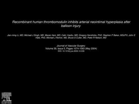 Recombinant human thrombomodulin inhibits arterial neointimal hyperplasia after balloon injury  Jian-ming Li, MD, Michael J Singh, MD, Mazen Itani, MD,