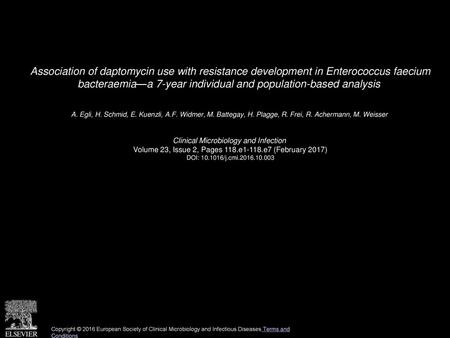 Association of daptomycin use with resistance development in Enterococcus faecium bacteraemia—a 7-year individual and population-based analysis  A. Egli,