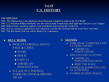 9.6.18 			 U.S. HISTORY ON THIS DAY: 1620 - The Pilgrims left on the Mayflower from Plymouth, England to settle in the New World. 1901 - U.S. President.