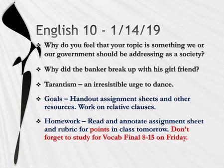 English 10 - 1/14/19 Why do you feel that your topic is something we or our government should be addressing as a society? Why did the banker break up.