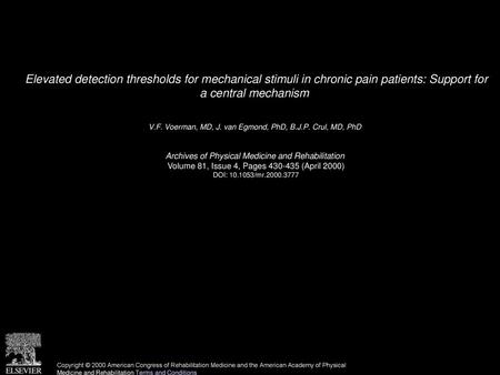 Elevated detection thresholds for mechanical stimuli in chronic pain patients: Support for a central mechanism  V.F. Voerman, MD, J. van Egmond, PhD,