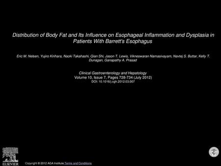 Distribution of Body Fat and Its Influence on Esophageal Inflammation and Dysplasia in Patients With Barrett's Esophagus  Eric M. Nelsen, Yujiro Kirihara,