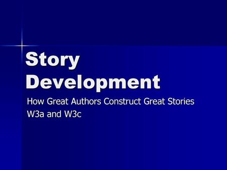 How Great Authors Construct Great Stories W3a and W3c