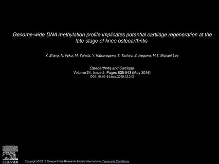 Genome-wide DNA methylation profile implicates potential cartilage regeneration at the late stage of knee osteoarthritis  Y. Zhang, N. Fukui, M. Yahata,