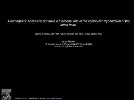 Counterpoint: M cells do not have a functional role in the ventricular myocardium of the intact heart  Michiel J. Janse, MD, PhD, Ruben Coronel, MD, PhD,