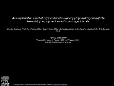 Anti-implantation effect of 2-[piperidinoethoxyphenyl]-3-[4-hydroxyphenyl]-2H- benzo(b)pyran, a potent antiestrogenic agent in rats  Geetika Kharkwal,